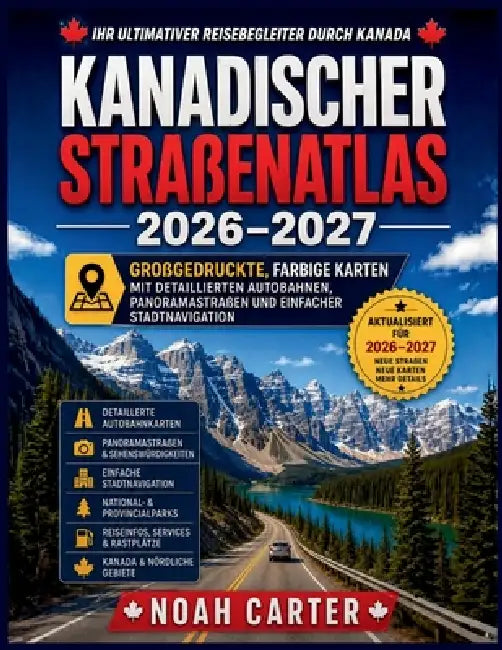 Kanadischer Straẞenatlas 2026-2027: Großgedruckte, farbige Karten mit detaillierten Autobahnen, Panoramastraßen und einfacher Stadtnavigation by Noah Carter