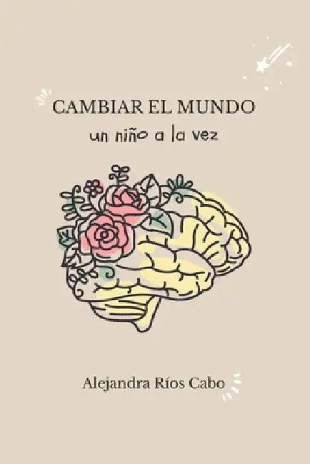 Cambiar el mundo un niño a la vez by Alejandra Ríos