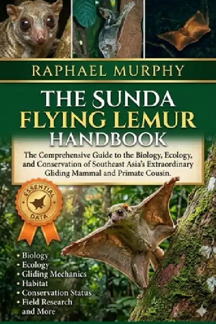 The Sunda Flying Lemur Handbook: The Comprehensive Guide to the Biology, Ecology, and Conservation of Southeast Asia's Extraordinary Gliding Mammal an by Raphael Murphy