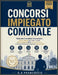 Concorsi Impiegato Comunale - Manuale Completo Accessibile: Teoria Chiara per Tutti i Livelli, Quiz Avanzati Reali, Esempi Pratici e Risorse Online pe by G. a. Francesco