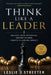Think Like a Leader: Unlock Your Potential. Inspire Others. Create a Lasting Impact. by Leslie J. Streeter