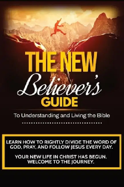 The New Believer's Guide: A Beginner's Guide to Understanding and Living the Bible by W. G. Davis