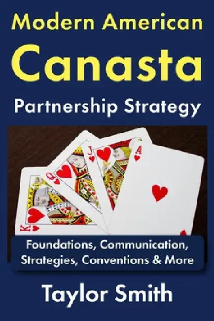 Modern American Canasta Partnership Strategy: Foundations, Communication, Strategies, Conventions & More by Taylor Smith