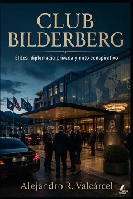 Club Bilderberg: Élites, diplomacia privada y mito conspirativo by Tomás Urbano Rodríguez Martín Tur, Alejandro R. Valcárcel