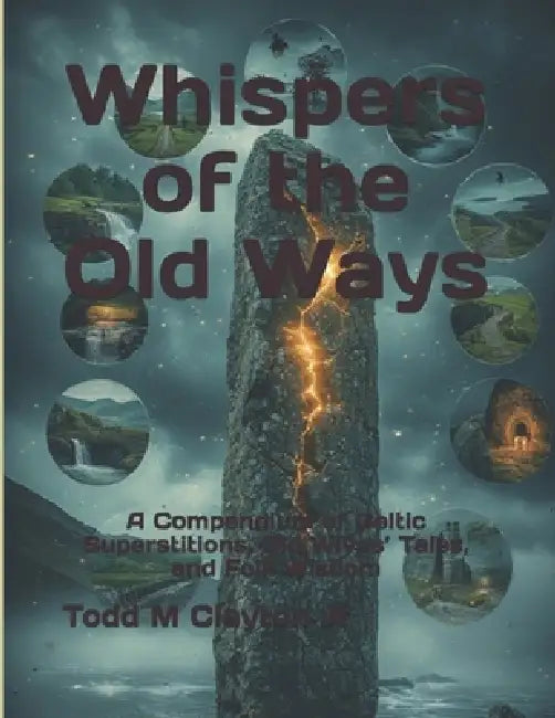 Whispers of the Old Ways: A Compendium of Celtic Superstitions, Old Wives' Tales, and Folk Wisdom by Jr. Clayton Todd M.