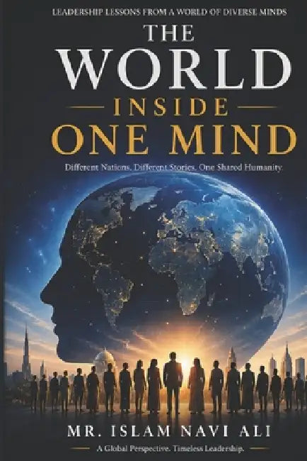 The World Inside One Mind: Lessons, Leadership, and Wisdom from Across the Globe by Islam Navi Ali
