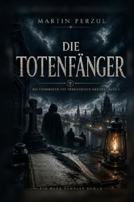Die Chroniken des vergessenen Kreises 1: Die Totenfänger by Martin Perzul