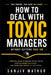 How to Deal With Toxic Managers Without Quitting Your Job: A Practical Guide to Handling Difficult Bosses, Managing Workplace Stress, and Taking Back by Sanjiv Mathur