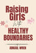 Raising Girls with Healthy Boundaries: A Parent's Guide to Raising Confident and Emotionally Secure Daughters by Abigail Wren