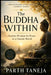The Buddha Within: The Buddha Within Ancient Wisdom for Peace in a Chaotic World by Parth Taneja