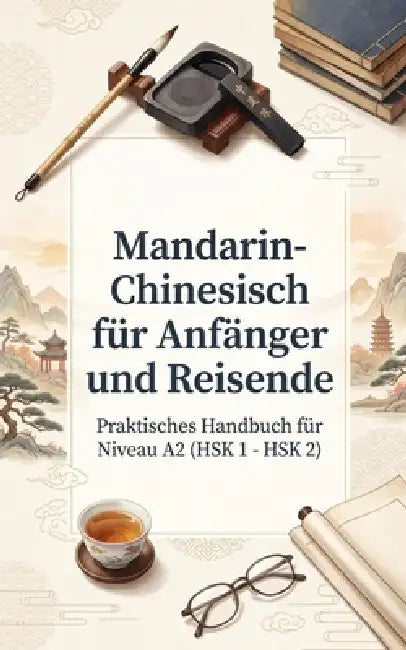 Mandarin-Chinesisch für Anfänger und Reisende: Praktisches Handbuch für Niveau A2 (HSK 1 - HSK 2) by Luther Lingo