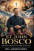St. John Bosco: Dreams, Miracles, and Missions by Joseph Everly