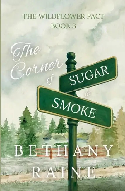 The Corner of Sugar and Smoke: The Wildflower Pact Book 3 by Bethany Raine