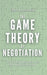 The Game Theory of Negotiation: How to Read Any Room and Win Before You Speak by Albert Rutherford