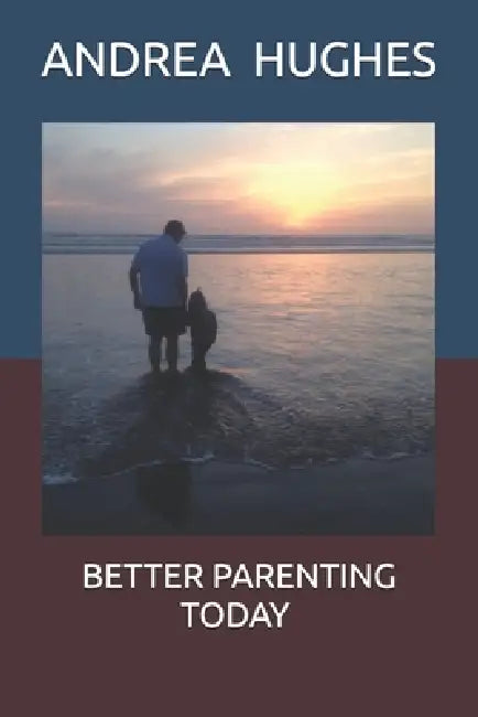 Better Parenting Today by Andrea Hughes