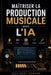 Maîtriser La Production Musicale Avec l'Ia: FL Studio, Suno, création de rythmes, mixage et composition by McAlbert Edward