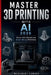 Master 3D Printing with AI 2026: Fusion 360, Blender and Smart Slicing Workflows by McAlbert Edward