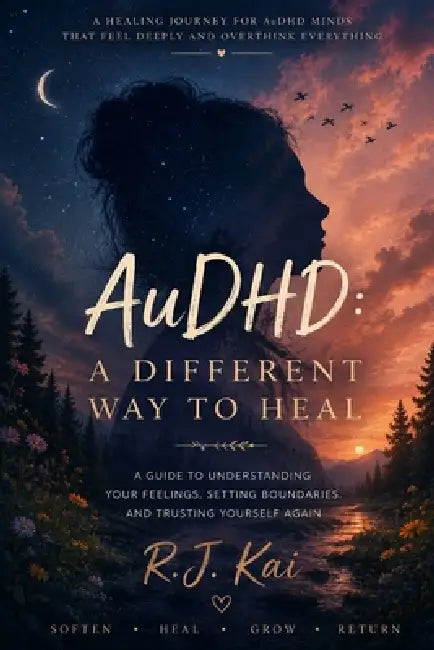 AuDHD: A Different Way to Heal by R. J. Kai