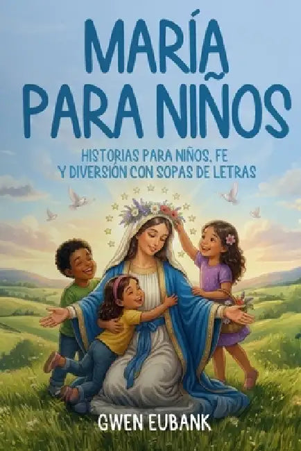 María para Niños: Historias, Fe y Sopas de Letras by Gwen Eubank