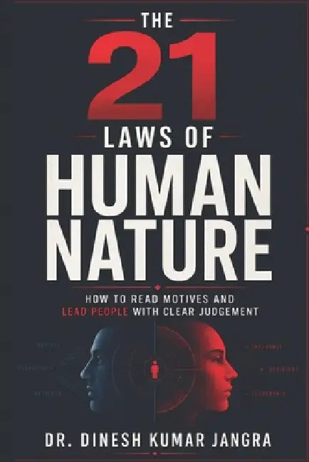The 21 Laws of Human Nature: How to Read Motives and Lead People With Clear Judgement by Dinesh Kumar Jangra
