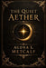 The Quiet Aether: A Journey Through the Inner Temple by Audra Lynn Metcalf