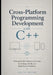 Cross-Platform Programming Development with C++: Writing Portable Software and Games for Desktop, Mobile, and Multi-Device Workflows by Kaito Nexor