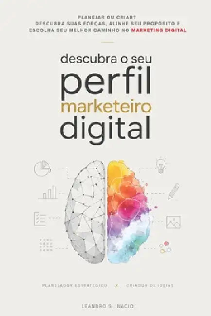 Descubra o Seu Perfil Marketeiro Digital: Planejador, criativo, estrategista ou executor? Entenda seus talentos naturais para triunfar no marketing di by Leandro S. Inacio
