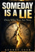 Someday Is a Lie: Own Who You Are Now by George Ukor