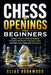 Chess Openings for Beginners: Simple, Powerful Opening Systems to Control the Board, Avoid Early Traps, and Start Every Game with Confidence by Viktor Solanski