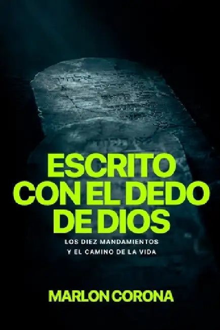 Escrito con el dedo de Dios: Los Diez Mandamientos y el camino de la vida by Marlon Corona