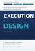 Execution by Design: The S3 System for Building Organizations That Execute Strategy Without Depending on Heroics by Assael Villa
