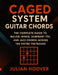 CAGED System Guitar Chords: The Complete Guide to Major, Minor, Dominant 7th, and Jazz Chords Across the Entire Fretboard by Julian Hoover