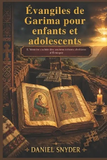 Évangiles de Garima pour enfants et adolescents: L'histoire cachée des anciens trésors chrétiens d'Éthiopie by Daniel Snyder