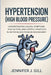 Hypertension (High Blood Pressure): Understanding Causes, Symptoms, Risk Factors, and Lifestyle Strategies for Better Blood Pressure Management by Jennifer J. Gill