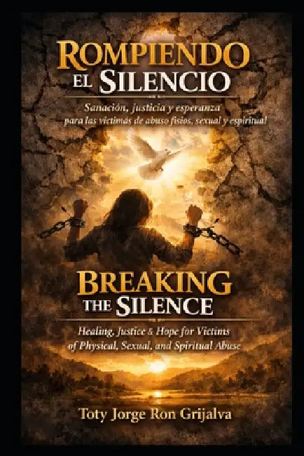 Rompiendo El Silencio / Breaking the Silence: Sanación, justicia y esperanza / Healing, Justice, and Hope by Marisol Haro Veintimilla, Jorge Steven Ron Haro, Toty Jorge Ron Grijalva
