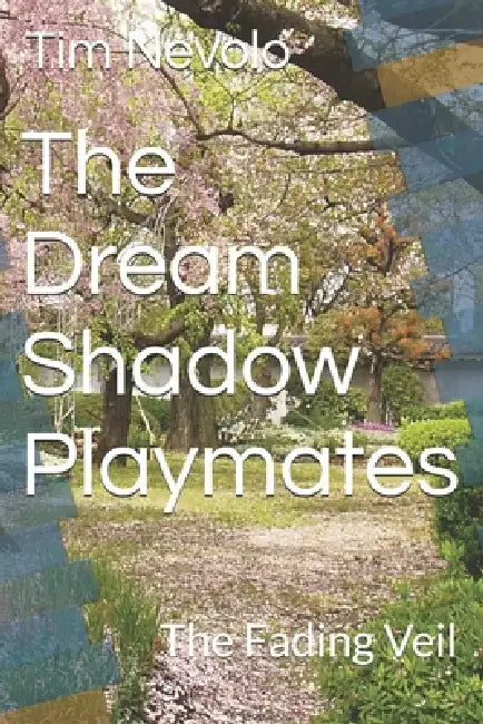 The Dream Shadow Playmates: The Fading Veil by Tim Nevolo