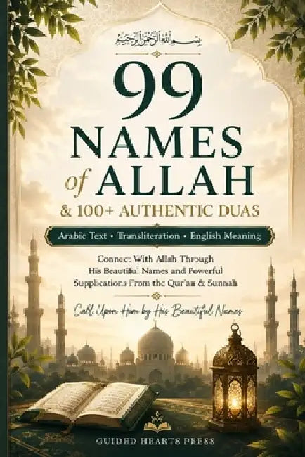 99 Names of Allah & 100+ Authentic Duas: Arabic Text, Transliteration & English Meaning for Daily Dhikr, Protection, Healing, Peace & Blessings by Guided Hearts Press