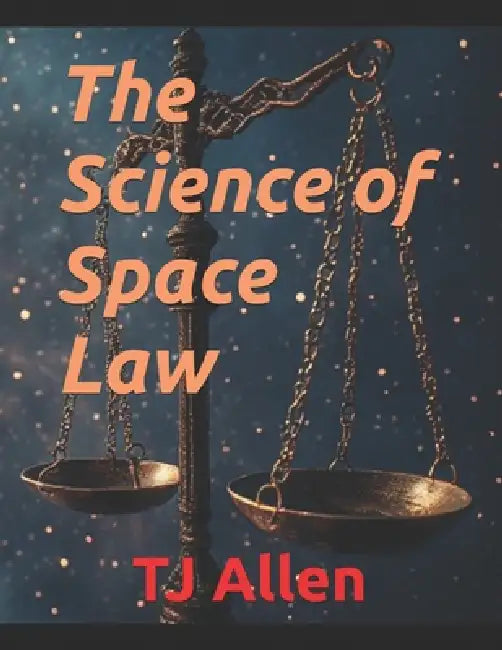 The Science of Space Law by Tj Allen