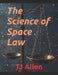 The Science of Space Law by Tj Allen