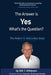 The Answer is Yes, What's the Question?: The Robert S. MacLellan Story by Will T. Wilkinson