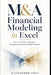 M&A Financial Modeling in Excel: Accretion-Dilution, Synergies, Purchase Accounting, and Deal Valuation by Danny Munrow, Alexander Holt