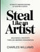 Intimate Understanding Of Austin Kleon's Steal Like An Artist: Unlocking Creativity Through Inspired Reinvention by Charles Williams