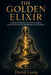 The Golden Elixir: A Practical Introduction to Taoist Internal Alchemy - Ancient Practices for Inner Transformation and Lasting Peace by David Liang