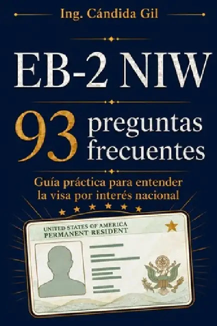 Eb-2 Niw: 93 preguntas frecuentes: Guía práctica para profesionales que quieren entender la visa por interés nacional by Candida Gil Rivas
