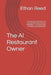 The AI Restaurant Owner: Cut Costs, Boost Revenue, and Increase Profits with Artificial Intelligence - A Practical Guide for Small Restaurant Owners by Ethan Reed