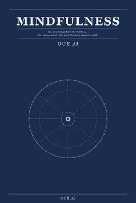 Mindfulness: The Teachings from the Tipitaka, the Ashtavakra Gita, and the Guru Granth Sahib by Oue Ai