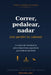Correr, pedalear, nadar (sin perder la cabeza): Un libro de resistencia para deportistas populares que todavía piensan by Pablo Dueñas Hurtado