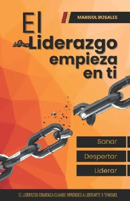 El liderazgo empieza en ti: Sanar - Despertar - Liderar by Marisol Rosales