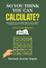 So You Think You Can Calculate?: A self-help book to rejuvenate calculation skills, improve logical thinking, create an eternal love for math, and exc by Santosh Kumar Gupta