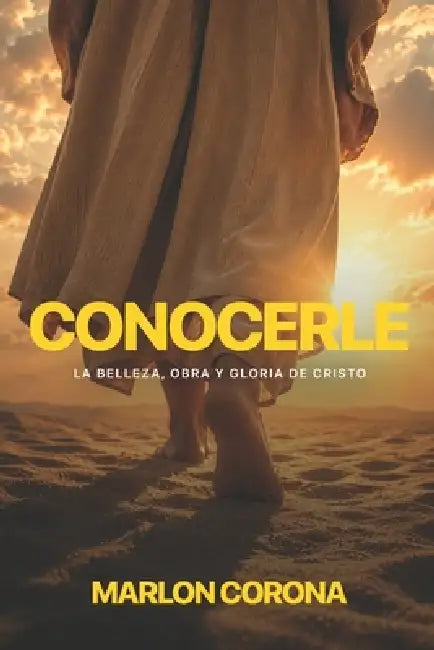 Conocerle: La belleza, obra y gloria de Cristo by Marlon Corona